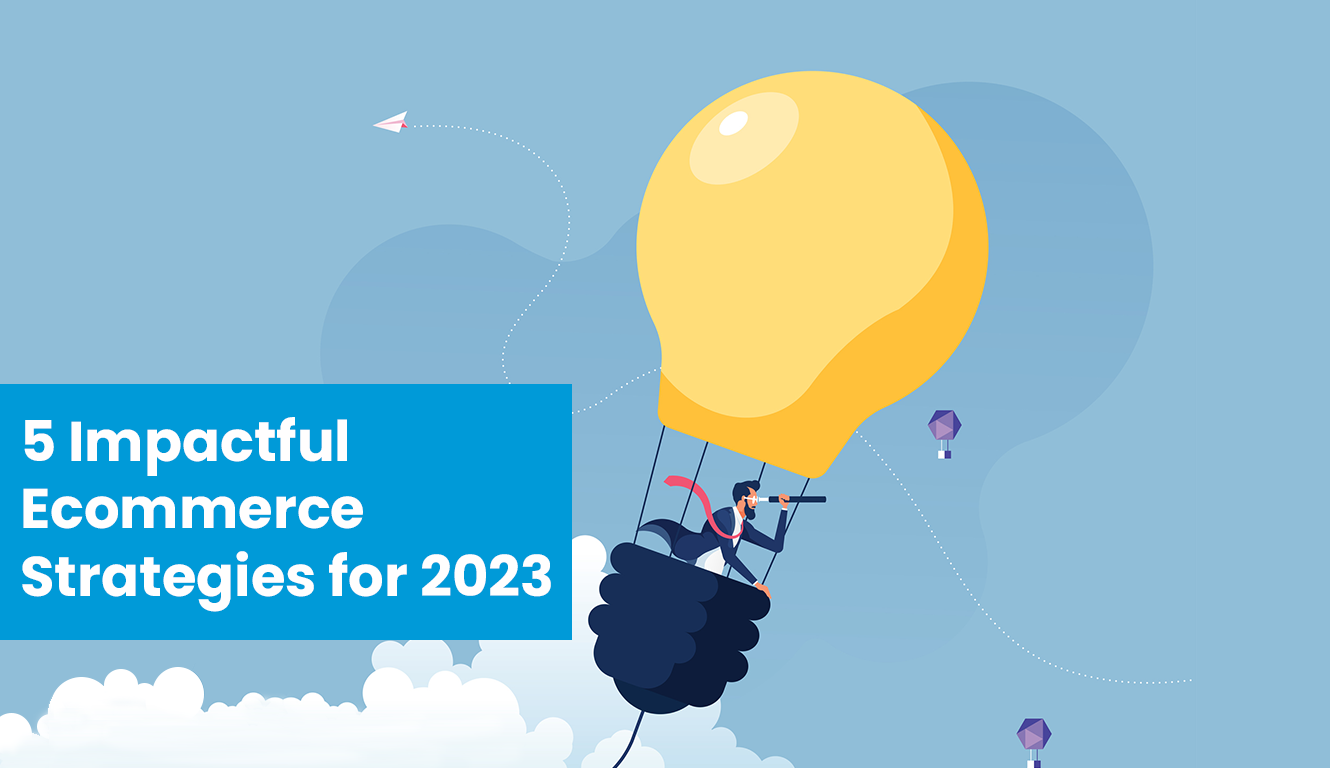 How to Drive the Biggest Ecommerce Impact in 2023